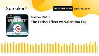 The Fetish Effect w/ Valentina Fox