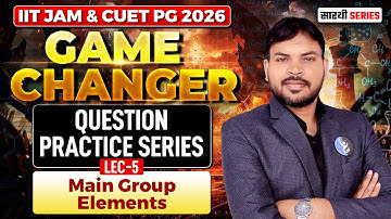 GAME CHANGER | QUESTION PRACTICE SERIES | Main Group Elements L-5 | IIT JAM & CUET PG 2026 | IFAS