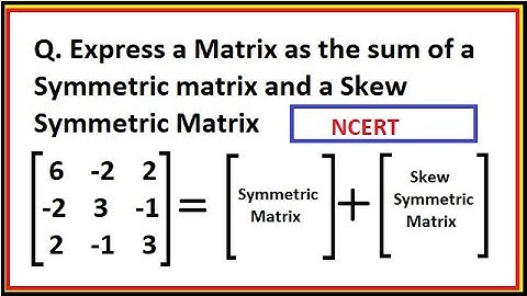 Express a matrix as the sum of a Symmetric and a Skew-Symmetric Matrices | Class 12 | CBSE Maths|