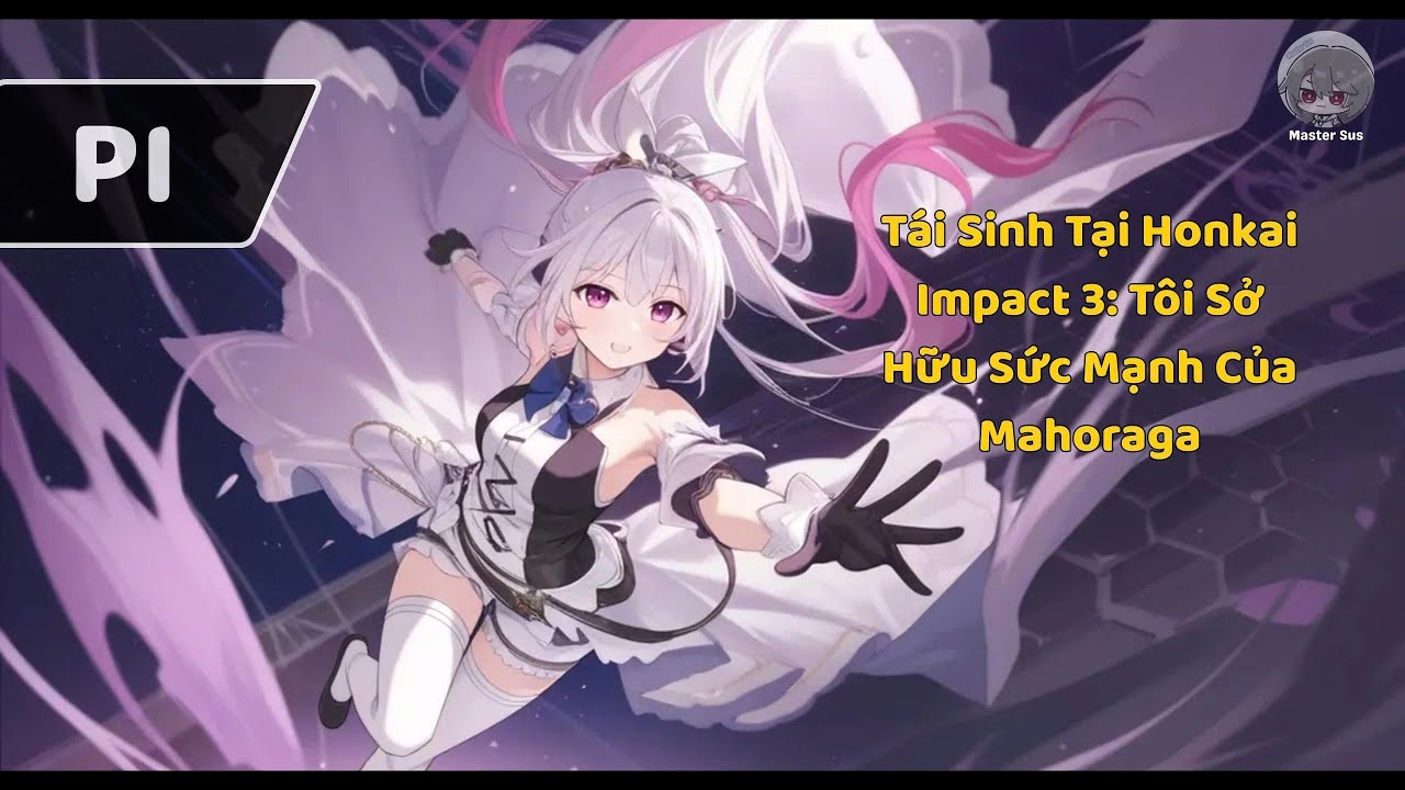 [P1] Tái Sinh Tại Honkai Impact 3: Tôi Sở Hữu Sức Mạnh Của Mahoraga | Truyện Audio