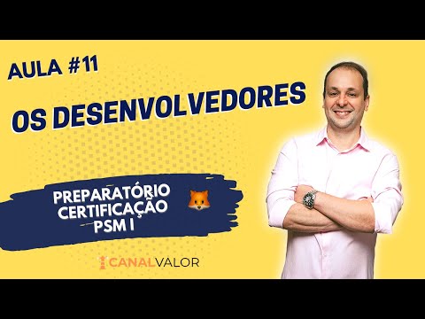 OS DESENVOLVEDORES | AULA #11 | PREPARATÓRIO PARA CERTIFICAÇÃO PSM I