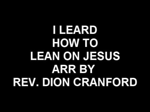 I Learning How To Lean And Depend On Jesus Arr By Rev Dion Cranford Youtube
