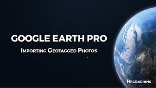 Google Earth Pro - 27. Importing Geotagged Photos
