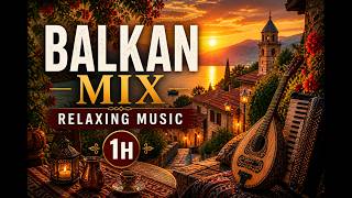 BALKAN CHILL 🍷 Relaxing Music Mix | Ambient Ethnic Vibes