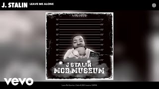 J. Stalin - Leave Me Alone (Official Audio)