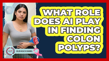 What Role Does AI Play In Finding Colon Polyps? - Colon Health Channel