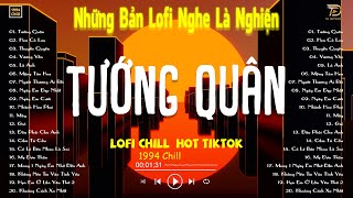 TƯỚNG QUÂN, HOA CỎ LAU LOFI -  Nhạc Lofi Chill Hot TikTok 2024 - Lofi Chill Nghe Là Nghiện