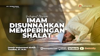 Sifat Shalat Nabi 54. Imam Disunnahkan Memperingan Shalat - Ustadz Muhammad Abduh Tuasikal, M.Sc.