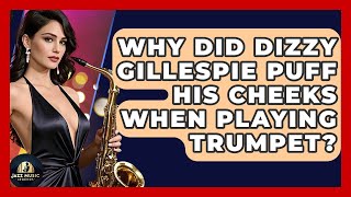 Why Did Dizzy Gillespie Puff His Cheeks When Playing Trumpet? - Jazz Music Legends
