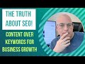 The Truth About SEO: Content Over Keywords for Business Growth