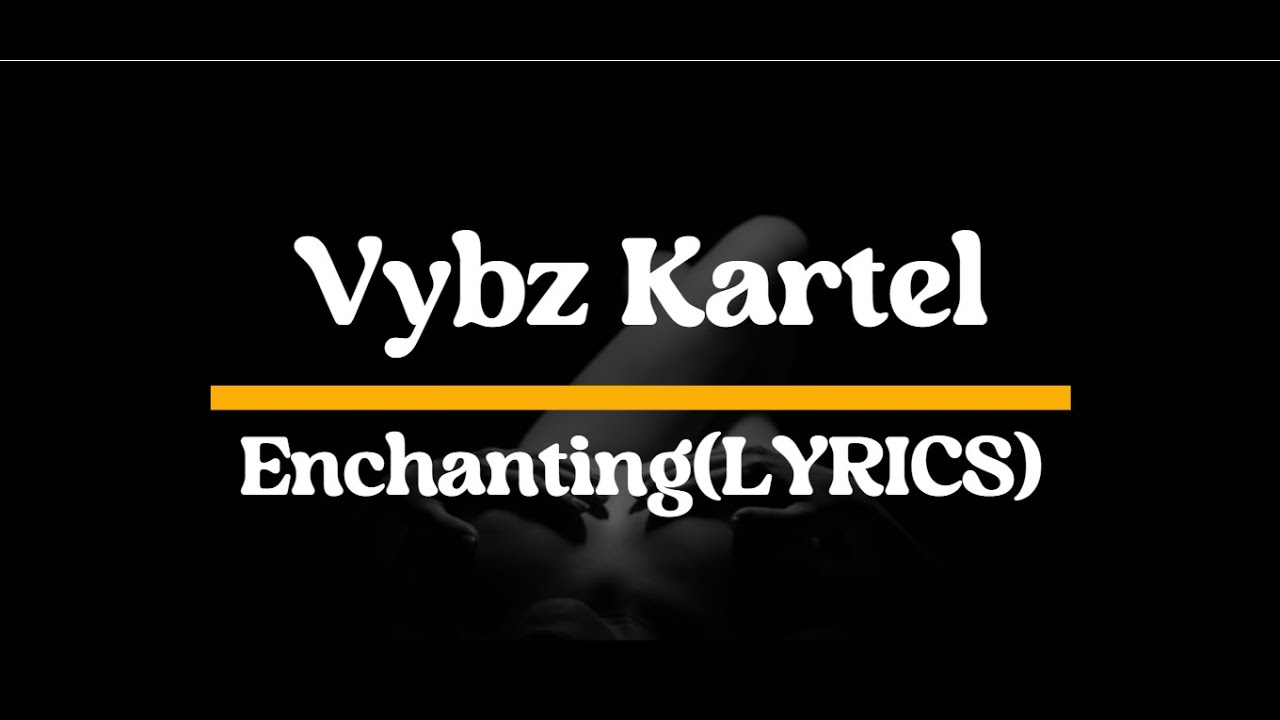 Vybz Kartel- Enchanting (LYRICS) - YouTube