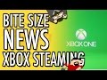 Xbox One Users! Do you want Streaming. You Got it | Bite Size News