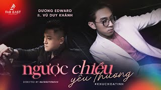 NGƯỢC CHIỀU YÊU THƯƠNG - DƯƠNG EDWARD x VŨ DUY KHÁNH x HAINGUYENDUC | KHÚC HOẠ TÌNH 2021 (TẬP 8)