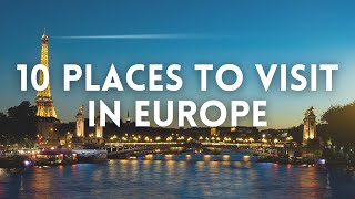 Top 10 Places to Visit in Europe