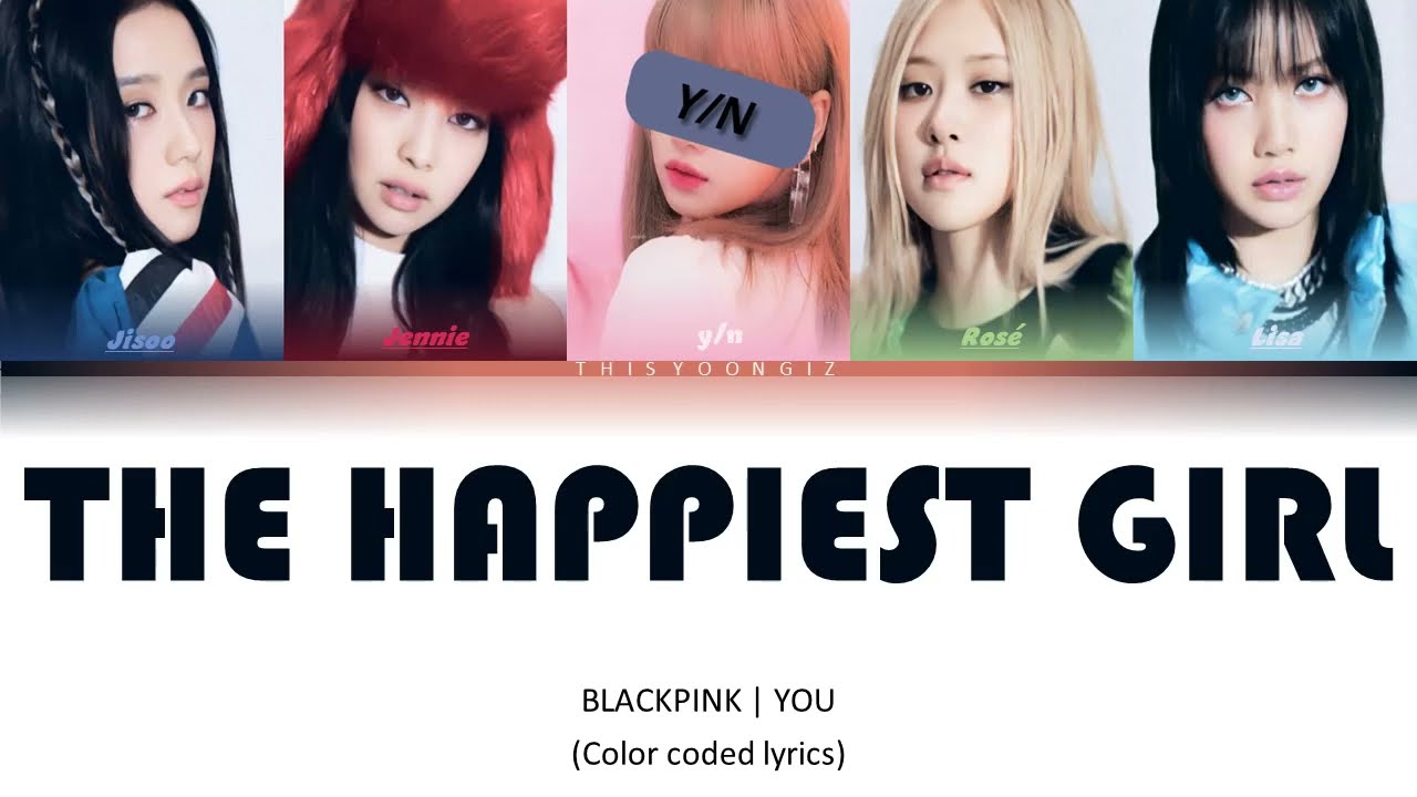 Blackpink The Happiest Girl | BLACKPINK + YOU | Blackpink 5 Member | realistic line distribution