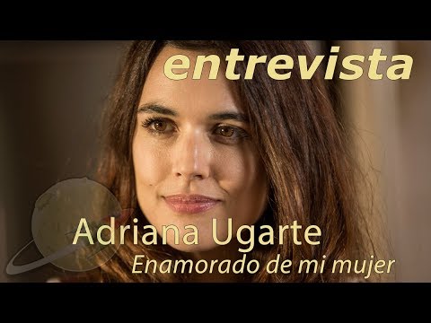 entevista ADRIANA UGARTE | ENAMORADO DE MI MUJER - YouTube
