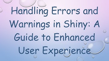 Handling Errors and Warnings in Shiny: A Guide to Enhanced User Experience