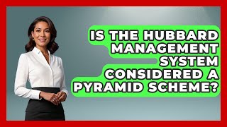 Is The Hubbard Management System Considered A Pyramid Scheme? - Scientology Answered