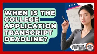 When Is The College Application Transcript Deadline - Asian American Student Success