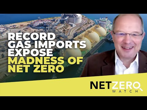 Record gas imports expose madness of Net Zero