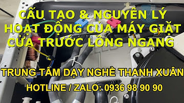 Cấu Tạo Nguyên Lý Hoạt Động Của Máy Giặt Cửa Trước Lồng Ngang II Dạy Nghề Thanh Xuân 93 NT0936989090
