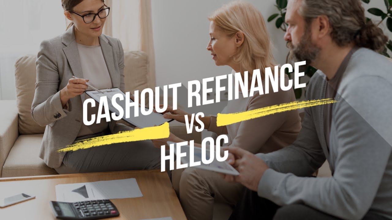 Cashout Refinance Vs. HELOC