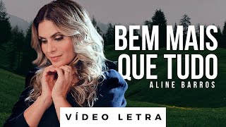 Bem Mais Que Tudo | Aline Barros (Vídeo Letra)