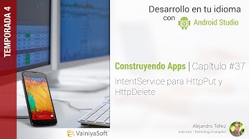 Tutorial Android | Cap. 37 | IntentService para HttpPut y HttpDelete