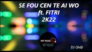 SE FOU CEN TE AI WO NEW 2K22 BREAKBEAT  90's ft. FITRI