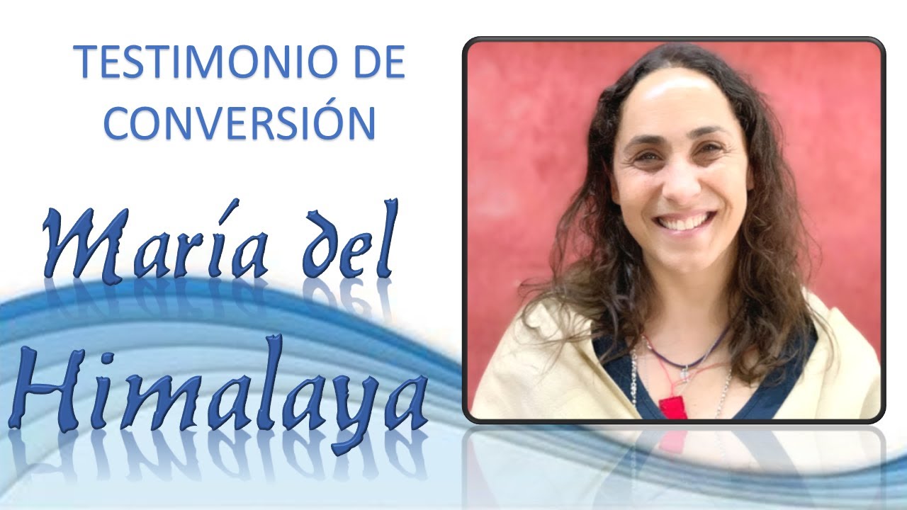 Testimonio de Conversión, María del Himalaya (24/04/2021)