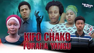 KIFO CHAKO FURAHA YANGU.Full movie Part 2