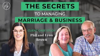 The Secrets to Managing Marriage and Business - Case study interview with Phil and Lynn Brown The Secrets to Managing Marriage and Business - Case study interview with Phil and Lynn Brown