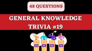 GENERAL KNOWLEDGE TRIVIA QUIZ #19 - 48 General Knowledge Trivia Questions and Answers