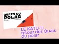KATU-U SPECIAL RETOUR DES QUAIS DU POLAR