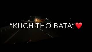 Kuch tho Bata Zindagi Status Video (Whatsapp Status Video)