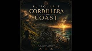 DJ Solaris – Cordillera to the Coast (Official Audio)