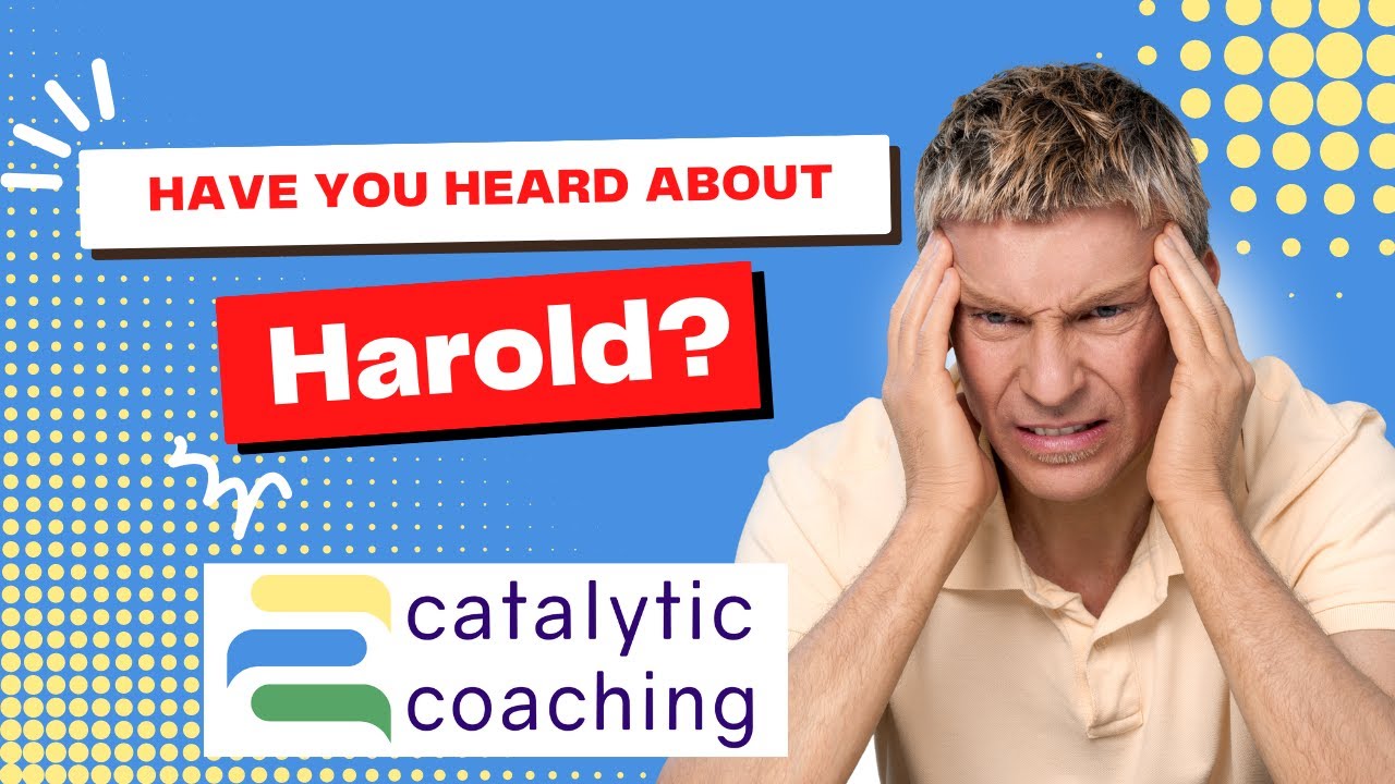 Have you heard about Harold? | Gary Markle | Catalytic Coaching