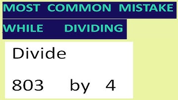 Divide   803     by   4   Most common mistake while dividing