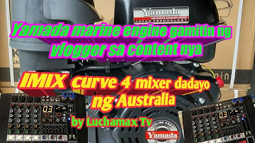 Yamada marine engine gamitin ng Vlogger sa content nya || IMIX curve 4 mixer dadayo Ng Australia
