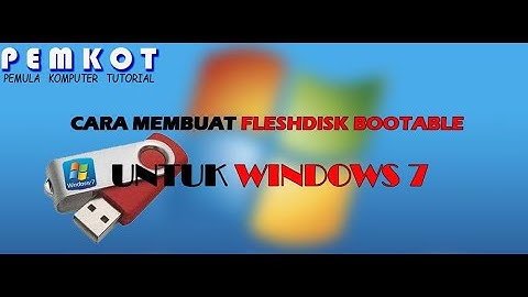 Cara Membuat Flashdisk Bootable Untuk Windows 7