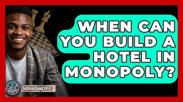 When Can You Build A Hotel In Monopoly? - The Board Game Xpert