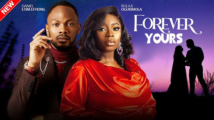 FOREVER YOURS - Bolaji Ogunmola, Daniel Etim-Effiong, Kachi Nnochiri 2025 Latest Nigerian Love Movie