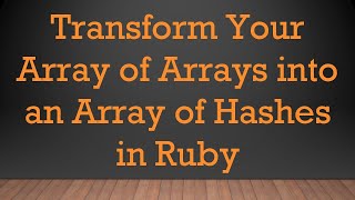 Transform Your Array of Arrays into an Array of Hashes in Ruby Profile