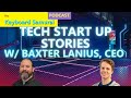 Baxter Lanius - Tech Start Up Stories