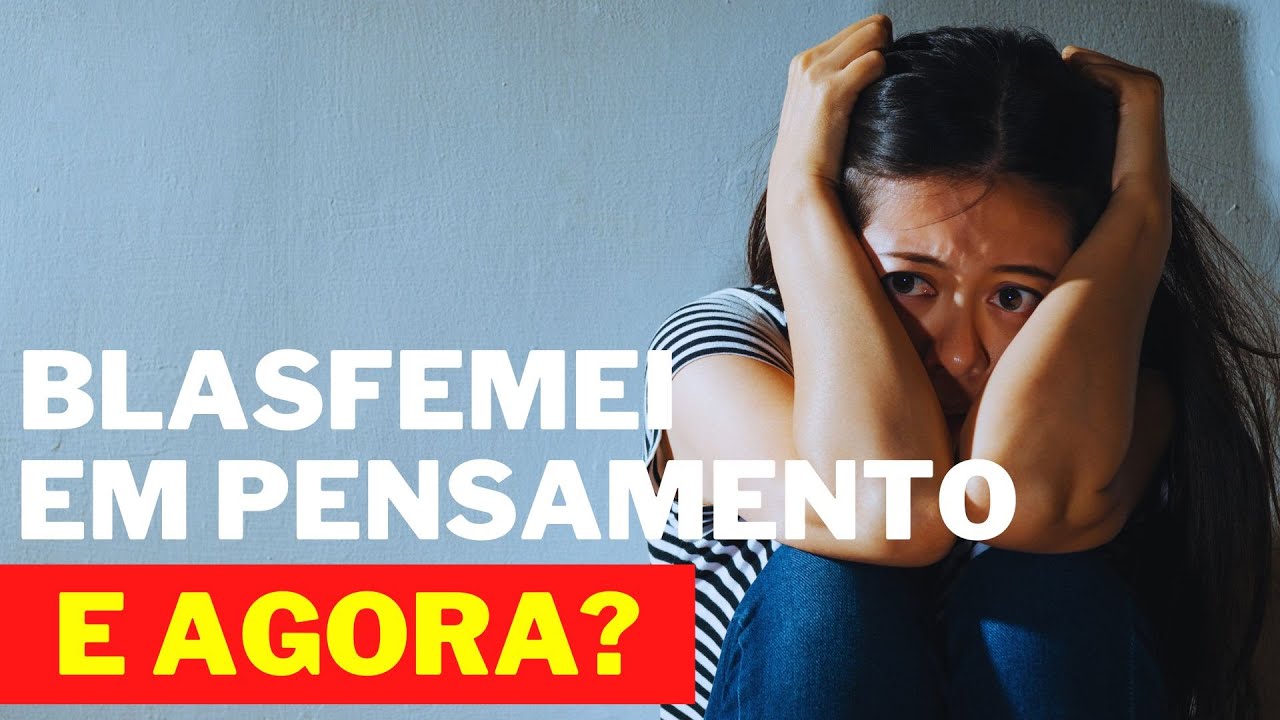 Será que BLASFEMEI em PENSAMENTO?
