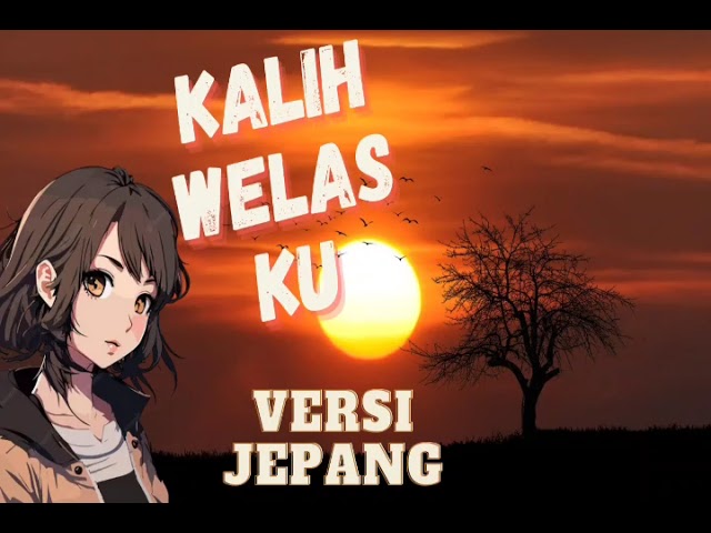 KALIH WELASKU VERSI JEPANG class=