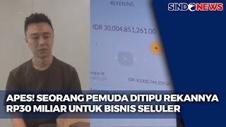 Apes, Seorang Pemuda Tertipu Rekan Bisnis Seluler Sebesar Rp30 Miliar - Sindo Siang 27/12