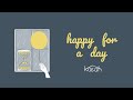 Happy For A Day Lyric Video Kasah Happy For A Day Lyric Video Kasah
