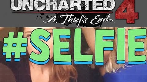 "Let Me Take a #SELFIE" // Uncharted 4 Multiplayer