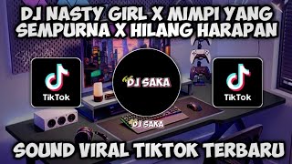 DJ NASTY GIRL X MIMPI YANG SEMPURNA X HILANG HARAPAN VIRAL TIKTOK JEDAG JEDUG FULL BASS MENGKANE